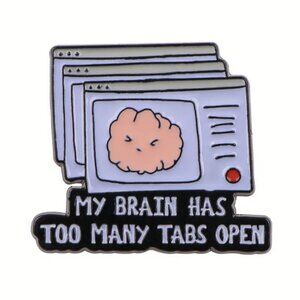 **4/$20** MY BRAIN HAS TOO MANY TABS OPEN computer ENAMEL PIN